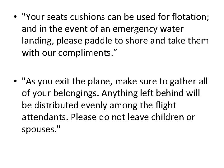  • "Your seats cushions can be used for flotation; and in the event