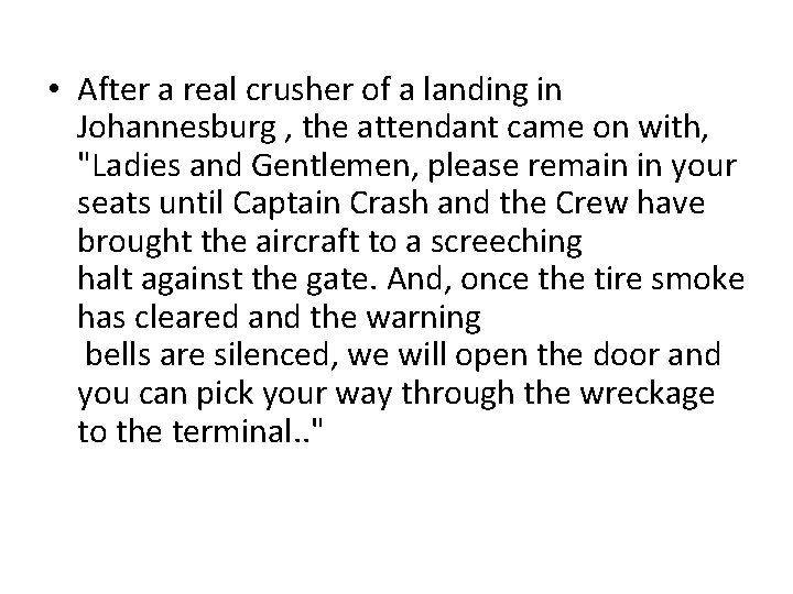  • After a real crusher of a landing in Johannesburg , the attendant