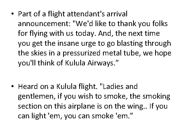  • Part of a flight attendant's arrival announcement: "We'd like to thank you