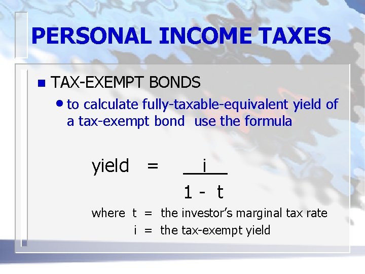 PERSONAL INCOME TAXES n TAX-EXEMPT BONDS • to calculate fully-taxable-equivalent yield of a tax-exempt