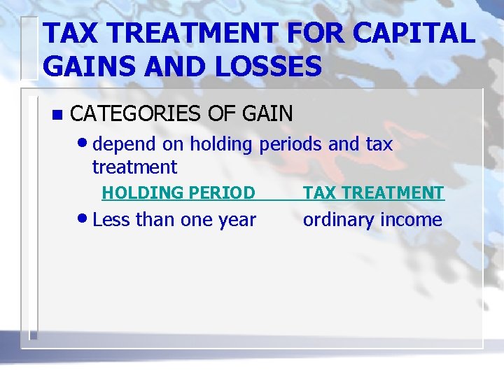 TAX TREATMENT FOR CAPITAL GAINS AND LOSSES n CATEGORIES OF GAIN • depend on