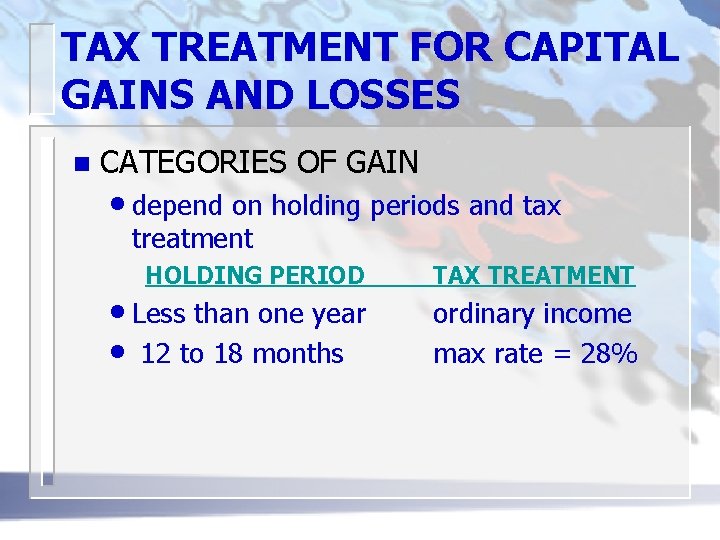 TAX TREATMENT FOR CAPITAL GAINS AND LOSSES n CATEGORIES OF GAIN • depend on