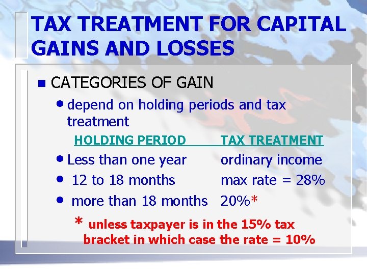 TAX TREATMENT FOR CAPITAL GAINS AND LOSSES n CATEGORIES OF GAIN • depend on