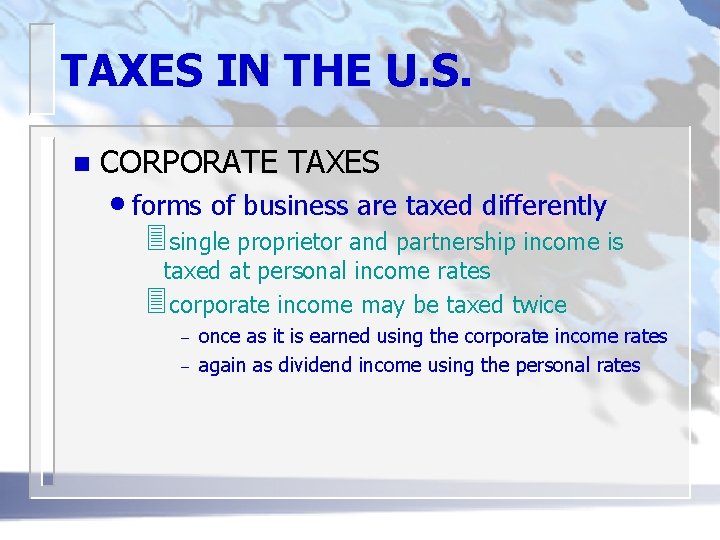 TAXES IN THE U. S. n CORPORATE TAXES • forms of business are taxed
