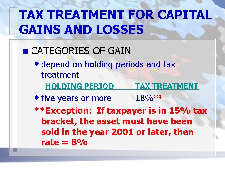 TAX TREATMENT FOR CAPITAL GAINS AND LOSSES n CATEGORIES OF GAIN • depend on