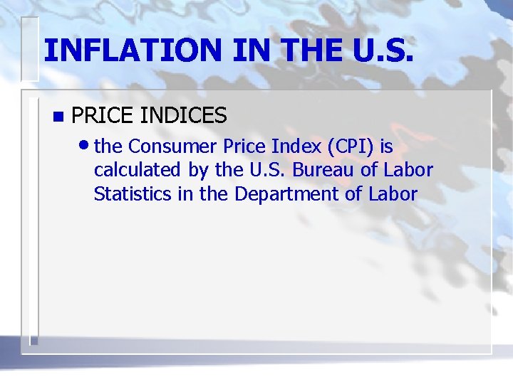 INFLATION IN THE U. S. n PRICE INDICES • the Consumer Price Index (CPI)