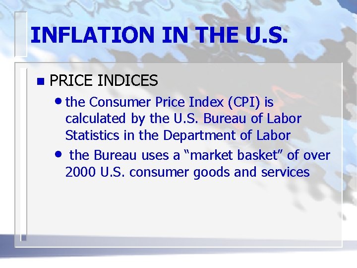 INFLATION IN THE U. S. n PRICE INDICES • the Consumer Price Index (CPI)