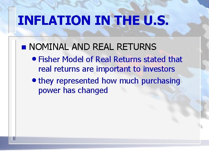 INFLATION IN THE U. S. n NOMINAL AND REAL RETURNS • Fisher Model of