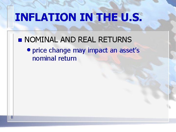 INFLATION IN THE U. S. n NOMINAL AND REAL RETURNS • price change may