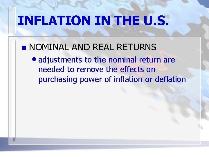 INFLATION IN THE U. S. n NOMINAL AND REAL RETURNS • adjustments to the