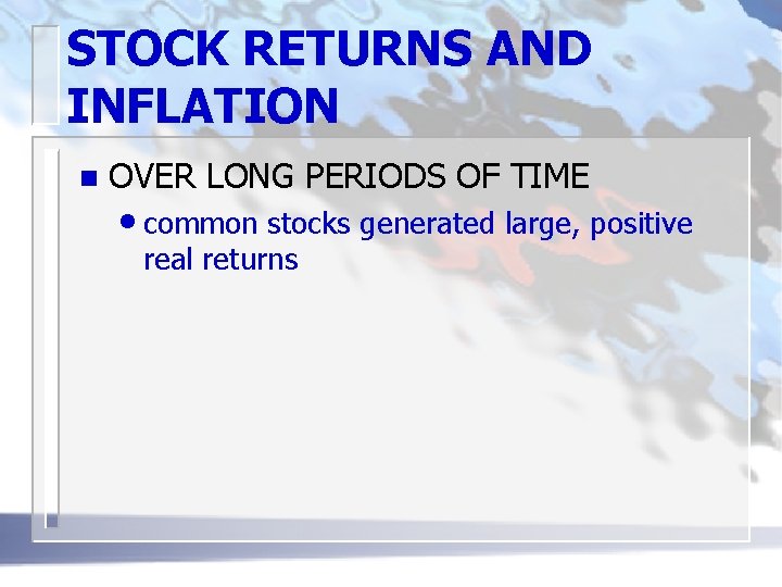 STOCK RETURNS AND INFLATION n OVER LONG PERIODS OF TIME • common stocks generated