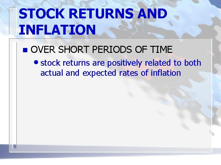 STOCK RETURNS AND INFLATION n OVER SHORT PERIODS OF TIME • stock returns are