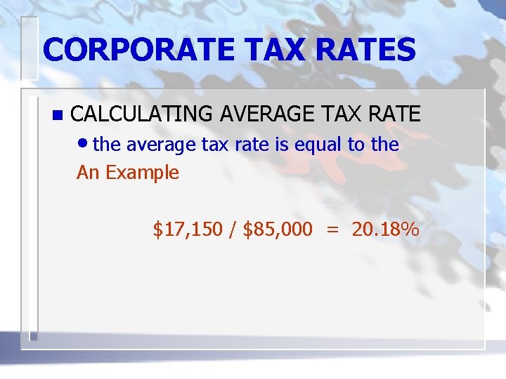 CORPORATE TAX RATES n CALCULATING AVERAGE TAX RATE • the average tax rate is