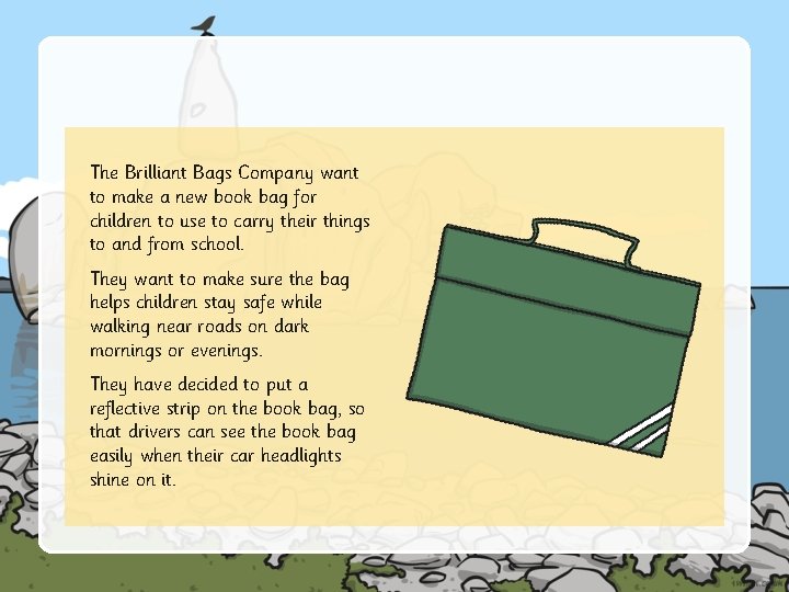 The Brilliant Bags Company want to make a new book bag for children to