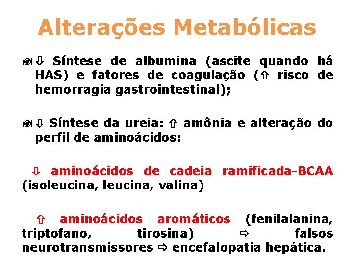 Alterações Metabólicas ä Síntese de albumina (ascite quando há HAS) e fatores de coagulação