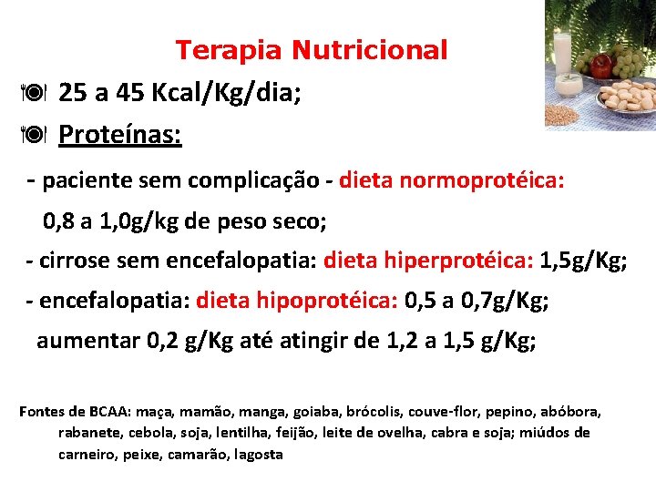 Terapia Nutricional ä 25 a 45 Kcal/Kg/dia; ä Proteínas: - paciente sem complicação -