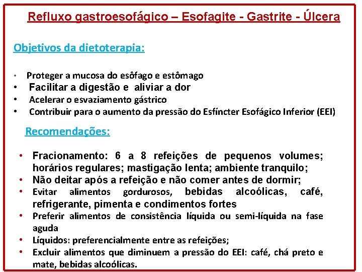 Refluxo gastroesofágico – Esofagite - Gastrite - Úlcera Objetivos da dietoterapia: Proteger a mucosa Refluxo gastroesofágico – Esofagite - Gastrite - Úlcera Objetivos da dietoterapia: Proteger a mucosa