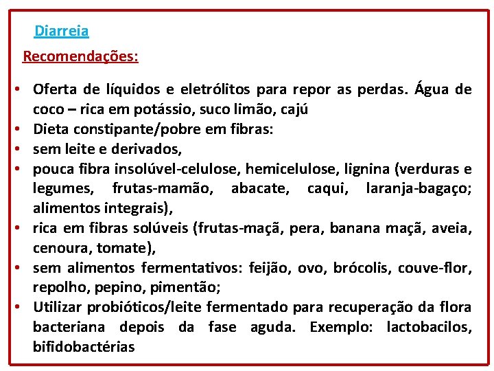 Diarreia Recomendações: • Oferta de líquidos e eletrólitos para repor as perdas. Água de