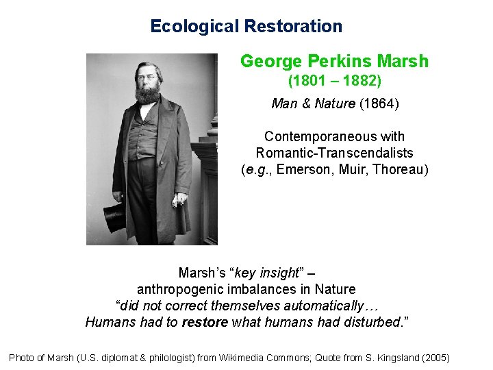 Ecological Restoration George Perkins Marsh (1801 – 1882) Man & Nature (1864) Contemporaneous with