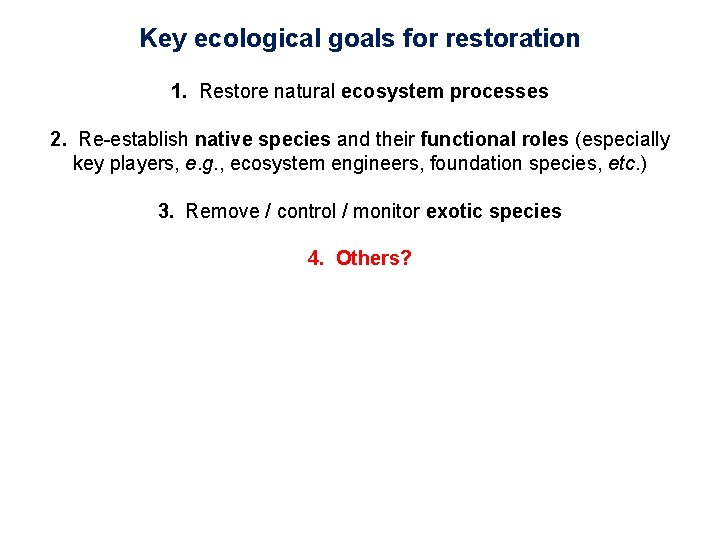 Key ecological goals for restoration 1. Restore natural ecosystem processes 2. Re-establish native species