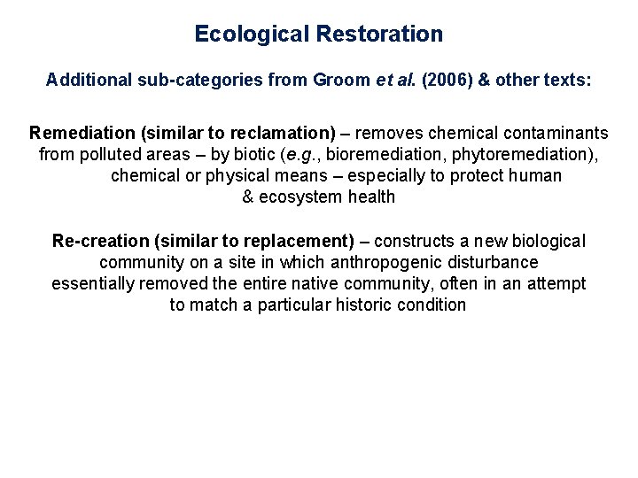 Ecological Restoration Additional sub-categories from Groom et al. (2006) & other texts: Remediation (similar