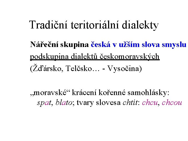 Tradiční teritoriální dialekty Nářeční skupina česká v užším slova smyslu podskupina dialektů českomoravských (Žďársko,