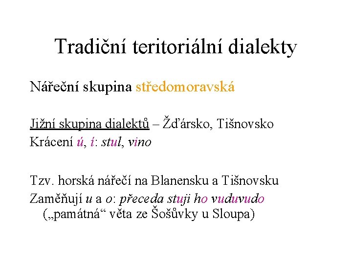 Tradiční teritoriální dialekty Nářeční skupina středomoravská Jižní skupina dialektů – Žďársko, Tišnovsko Krácení ú,