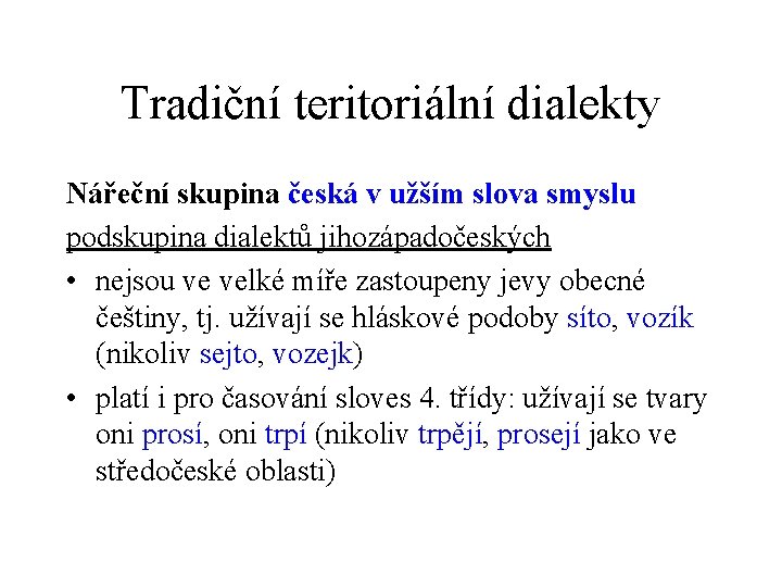 Tradiční teritoriální dialekty Nářeční skupina česká v užším slova smyslu podskupina dialektů jihozápadočeských •