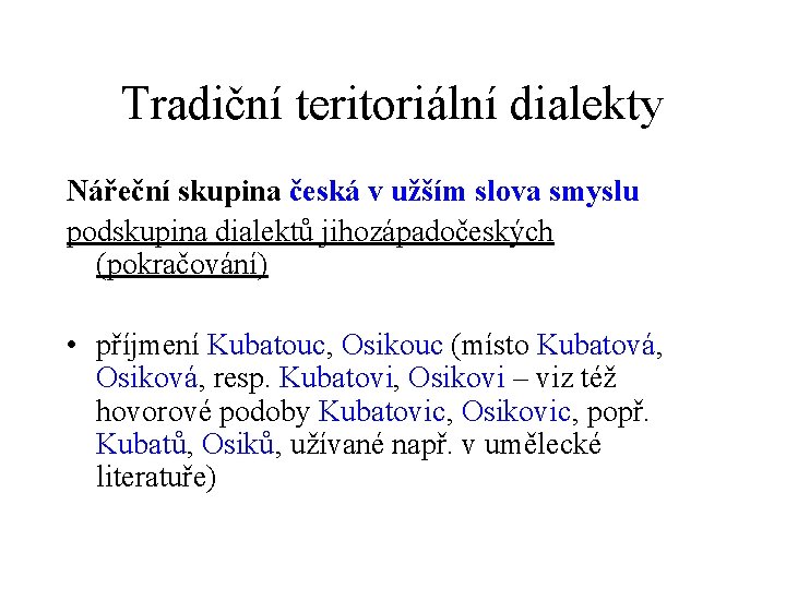 Tradiční teritoriální dialekty Nářeční skupina česká v užším slova smyslu podskupina dialektů jihozápadočeských (pokračování)