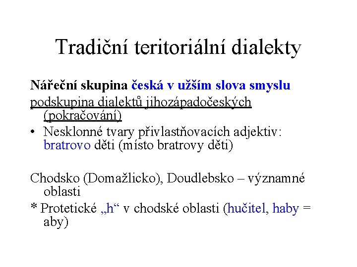 Tradiční teritoriální dialekty Nářeční skupina česká v užším slova smyslu podskupina dialektů jihozápadočeských (pokračování)