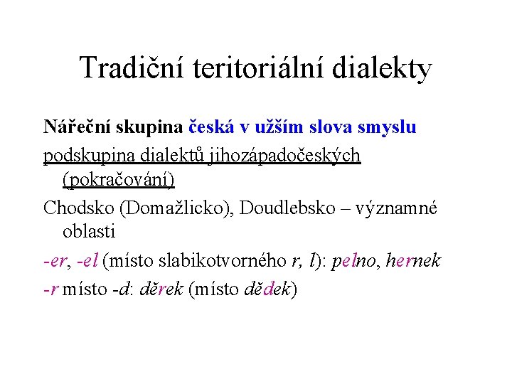 Tradiční teritoriální dialekty Nářeční skupina česká v užším slova smyslu podskupina dialektů jihozápadočeských (pokračování)