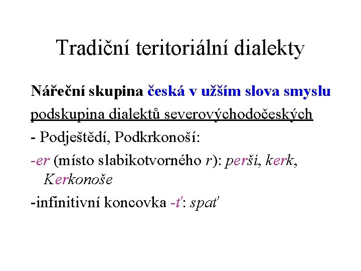 Tradiční teritoriální dialekty Nářeční skupina česká v užším slova smyslu podskupina dialektů severovýchodočeských -