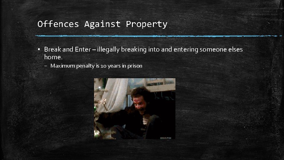 Offences Against Property ▪ Break and Enter – illegally breaking into and entering someone