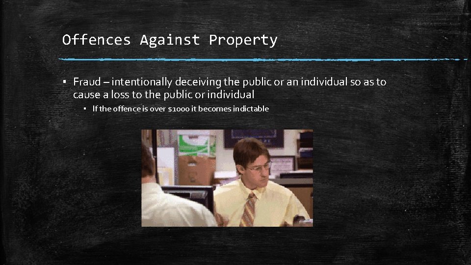 Offences Against Property ▪ Fraud – intentionally deceiving the public or an individual so