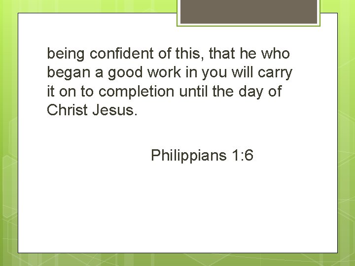 being confident of this, that he who began a good work in you will
