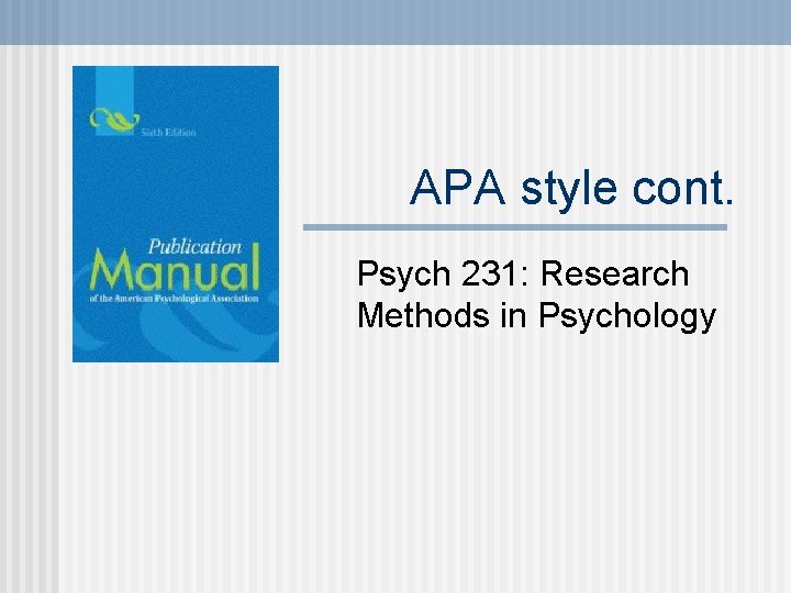 APA style cont. Psych 231: Research Methods in Psychology 