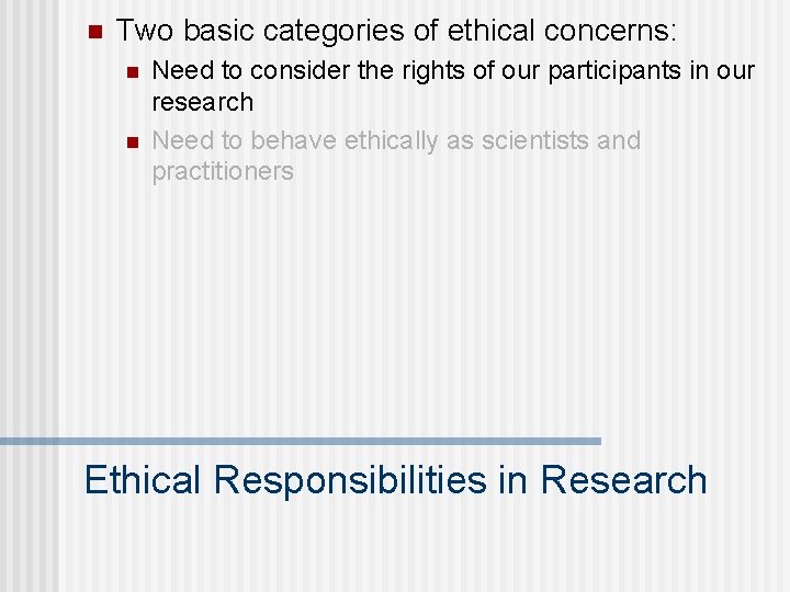 n Two basic categories of ethical concerns: n n Need to consider the rights