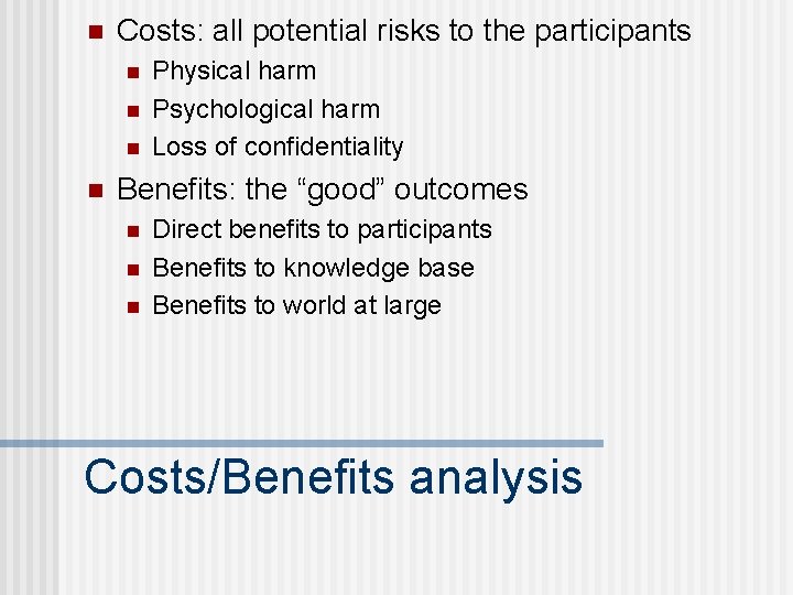 n Costs: all potential risks to the participants n n Physical harm Psychological harm