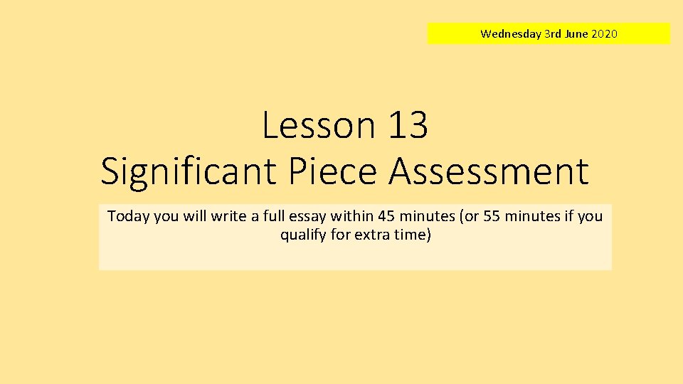 Wednesday 3 rd June 2020 Lesson 13 Significant Piece Assessment Today you will write