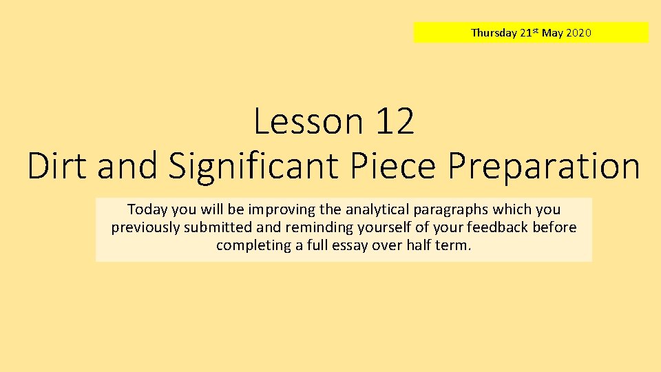 Thursday 21 st May 2020 Lesson 12 Dirt and Significant Piece Preparation Today you