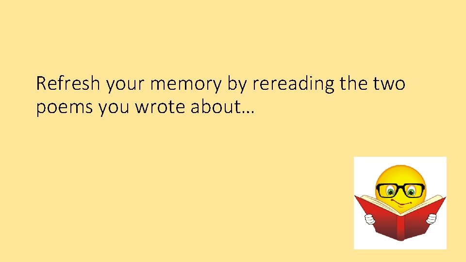 Refresh your memory by rereading the two poems you wrote about… 