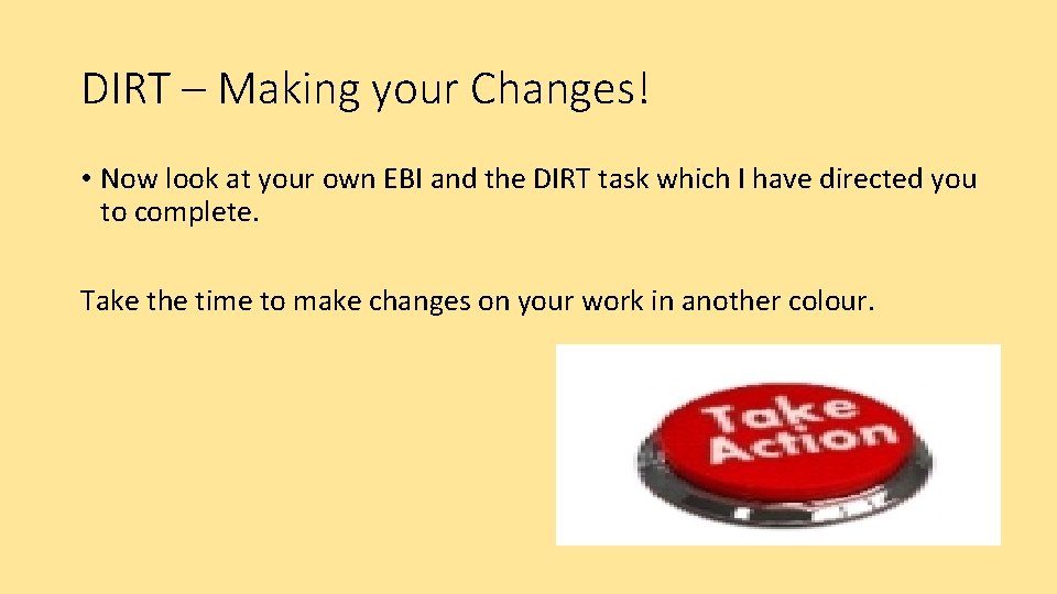 DIRT – Making your Changes! • Now look at your own EBI and the