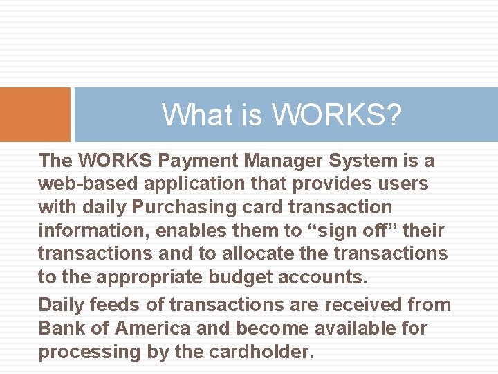 What is WORKS? The WORKS Payment Manager System is a web-based application that provides