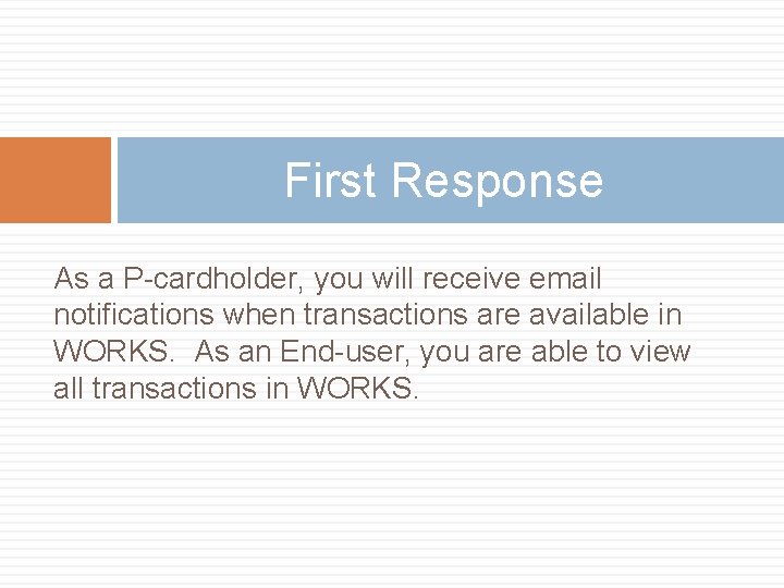 First Response As a P-cardholder, you will receive email notifications when transactions are available