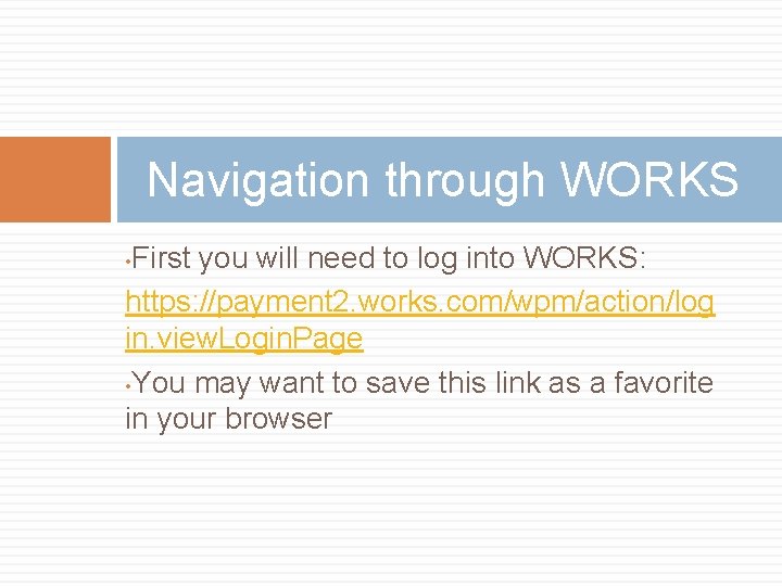 Navigation through WORKS First you will need to log into WORKS: https: //payment 2.