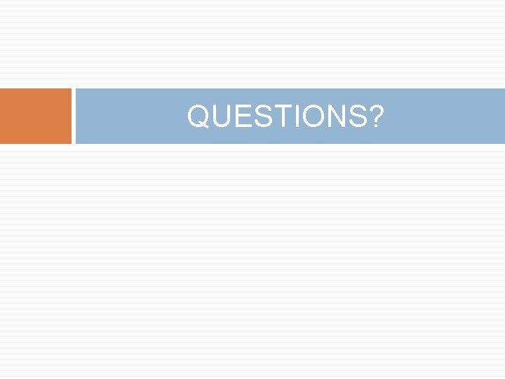 QUESTIONS? 
