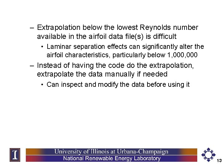 – Extrapolation below the lowest Reynolds number available in the airfoil data file(s) is