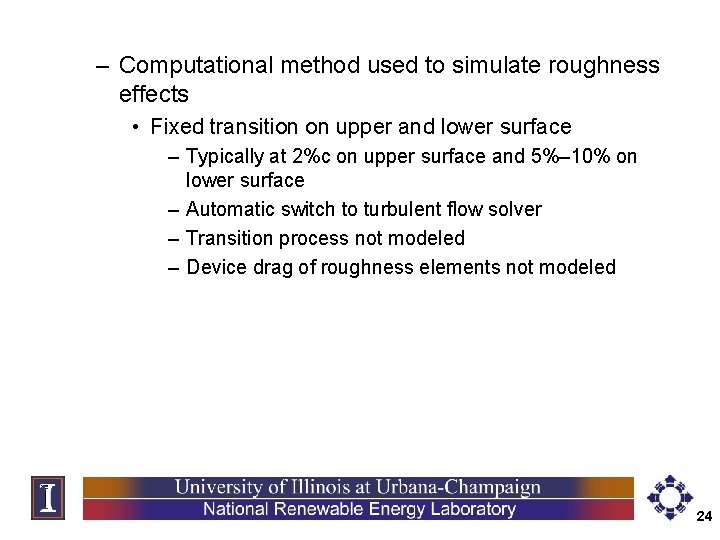 – Computational method used to simulate roughness effects • Fixed transition on upper and