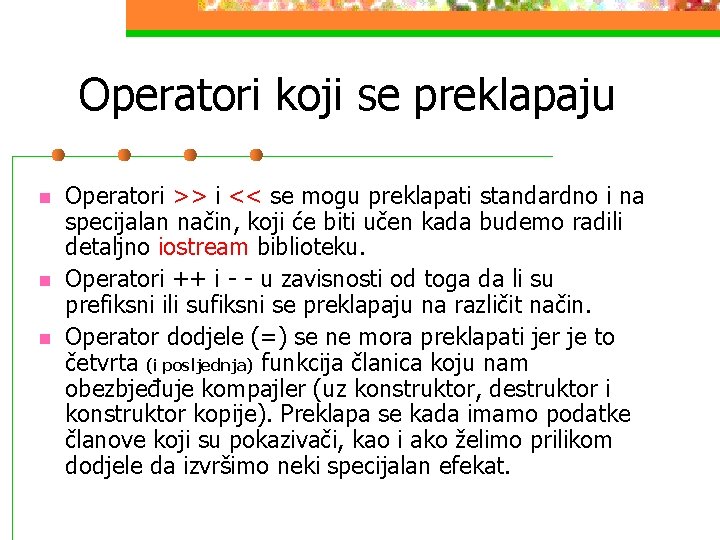 Operatori koji se preklapaju n n n Operatori >> i << se mogu preklapati