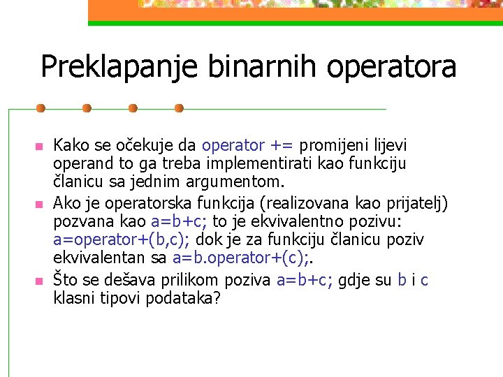 Preklapanje binarnih operatora n n n Kako se očekuje da operator += promijeni lijevi